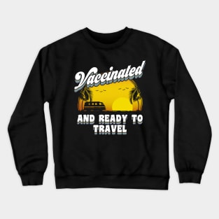 Vaccinated and Ready to travel Crewneck Sweatshirt